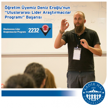 Öğretim Üyemiz Deniz Eroğlu’nun “Uluslararası Lider Araştırmacılar Programı” Başarısı