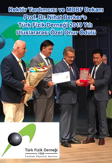 Rektör Yardımcısı ve MDBF Dekanı Prof. Dr. Nihat Berker’e Türk Fizik Derneği 2019 Yılı Uluslararası Özel Onur Ödülü