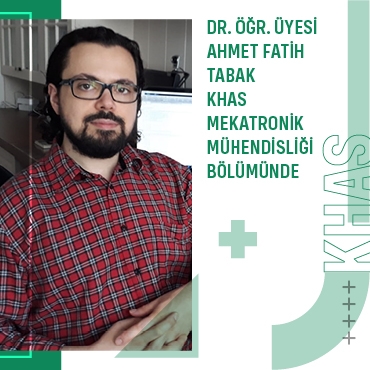 Asst. Prof. Ahmet Fatih Tabak Joined the Department of Mechatronic Engineering